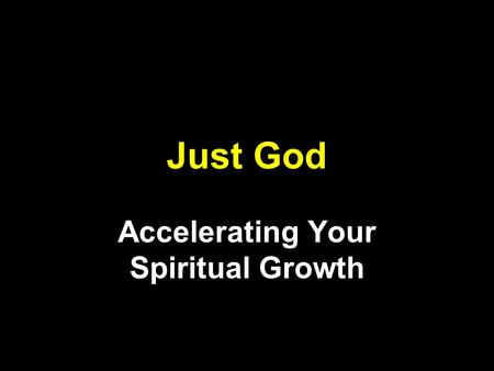 Just God Accelerating Your Spiritual Growth. Romans 10:9-10 If you use your mouth to say, Jesus is Lord, and if you believe in your heart that God raised.