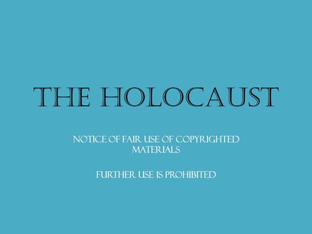 The Holocaust Notice of fair use of copyrighted materials Further use is prohibited.
