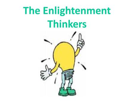 The Enlightenment Thinkers. What would society be like without laws? Should the government protect us or should we protect ourselves against the government?