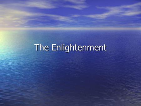 The Enlightenment.
