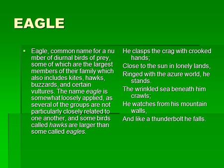 EAGLE  Eagle, common name for a nu mber of diurnal birds of prey, some of which are the largest members of their family which also includes kites, hawks,