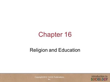 Chapter 16 Religion and Education Copyright 2012, SAGE Publications, Inc.