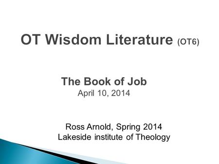 Ross Arnold, Spring 2014 Lakeside institute of Theology The Book of Job April 10, 2014.