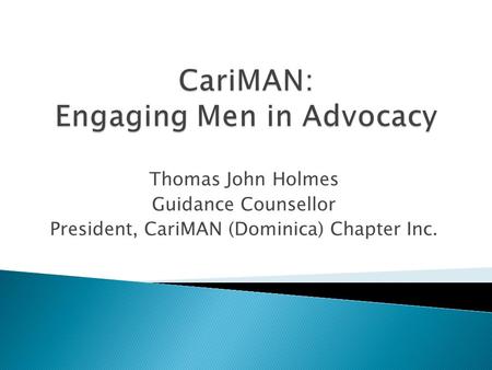 Thomas John Holmes Guidance Counsellor President, CariMAN (Dominica) Chapter Inc.