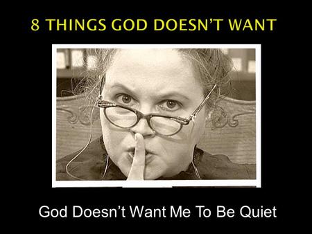 God Doesn’t Want Me To Be Quiet.  Right to speech. Sinners expect and demand the right to advocate for sin.  Then will not defend the right of Christians.