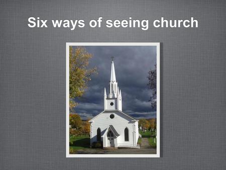 Six ways of seeing church