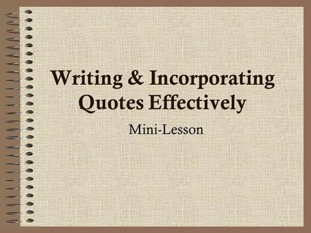 Writing & Incorporating Quotes Effectively Mini-Lesson.