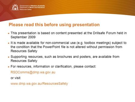 Please read this before using presentation This presentation is based on content presented at the Drillsafe Forum held in September 2009 It is made available.