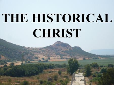 THE HISTORICAL CHRIST. HOSTILE TESTIMONY Nero fabricated scapegoats—and punished with every refinement the notoriously depraved Christians (as they.