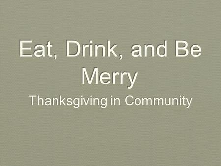 Eat, Drink, and Be Merry Thanksgiving in Community.