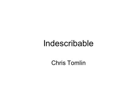 Indescribable Chris Tomlin. From the highest of heights to the depths of the sea Creation's revealing Your majesty From the colors of fall to the fragrance.