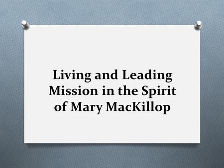 Living and Leading Mission in the Spirit of Mary MacKillop.