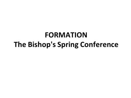FORMATION The Bishop's Spring Conference. Wi-Fi: Network: Trinity Password: Formation1.