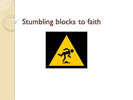 Stumbling blocks to faith. The Big Story Its all about the kingdom Luke 4:18-19“The Spirit of the Lord is upon me, because he has anointed me to proclaim.