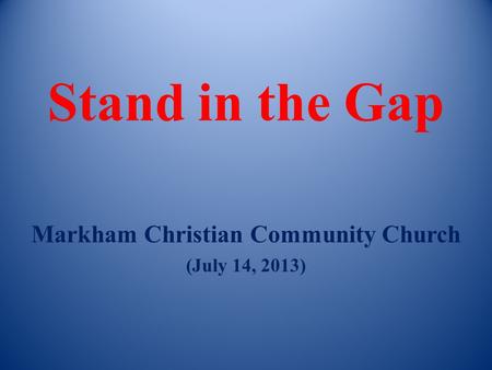 Stand in the Gap Markham Christian Community Church (July 14, 2013)