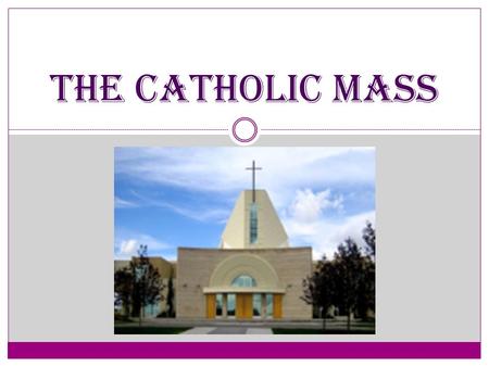 The Catholic Mass. What is the Mass? The mass is the most special prayer offered in the Catholic faith. We are obeying the last command of Jesus Christ.
