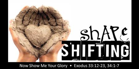 Rick Snodgrass Now Show Me Your Glory Exodus 33:12-23, 34:1-7.