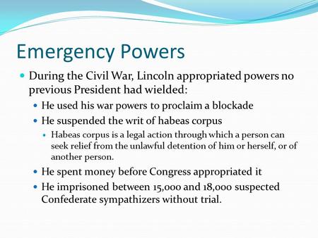 Emergency Powers During the Civil War, Lincoln appropriated powers no previous President had wielded: He used his war powers to proclaim a blockade He.