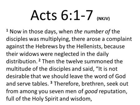 Acts 6:1-7 (NKJV) 1 Now in those days, when the number of the disciples was multiplying, there arose a complaint against the Hebrews by the Hellenists,