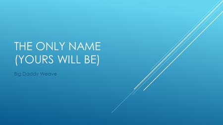The Only Name (Yours Will Be)