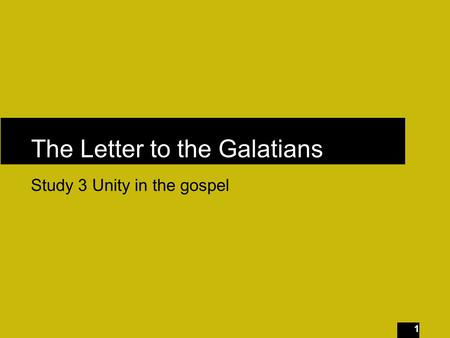 1 The Letter to the Galatians Study 3 Unity in the gospel.