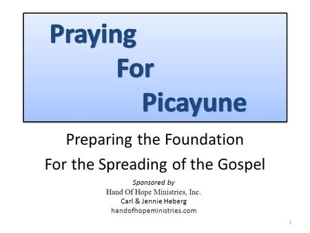 Preparing the Foundation For the Spreading of the Gospel 1 Sponsored by Hand Of Hope Ministries, Inc. Carl & Jennie Heberg handofhopeministries.com.
