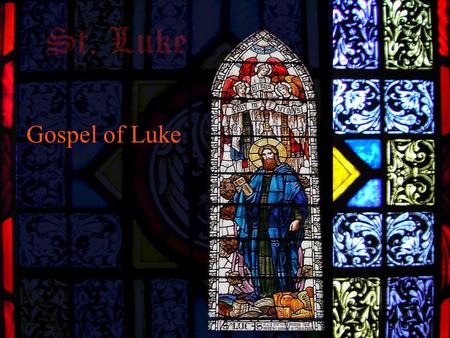 Gospel of Luke.  Author  Attributed to Luke, doctor and companion of Paul (Col 4:14)  A Greek, Gentile convert  He is the only non-Jewish evangelist.