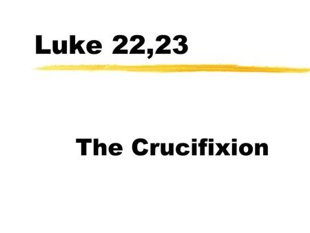 Luke 22,23 The Crucifixion. God’s Perspective: z1 Peter 1:18-19 For you know that God paid a ransom to save you from the empty life you inherited from.