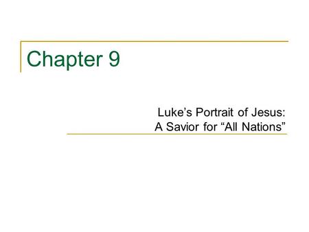 Chapter 9 Luke’s Portrait of Jesus: A Savior for “All Nations”