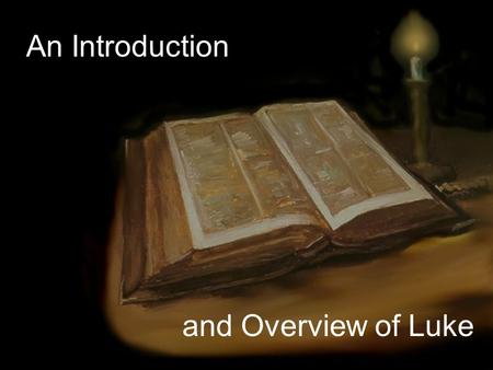 An Introduction and Overview of Luke. What We Find in the Book -Introductory remarks (1:1-4) -Time preceding Christ’s public ministry (1:5-2:52) -His.