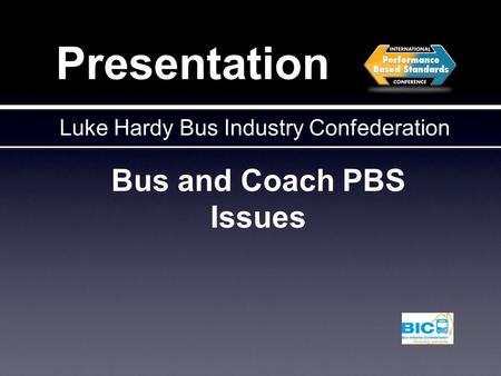 Presentation Bus and Coach PBS Issues Luke Hardy Bus Industry Confederation.