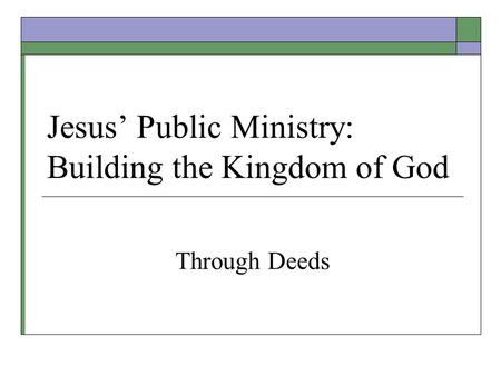 Jesus’ Public Ministry: Building the Kingdom of God Through Deeds.