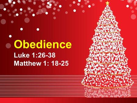Obedience Luke 1:26-38 Matthew 1: 18-25. What does obedience mean? Compliance to an order, request, law or submission to another’s authority. John 14:15.