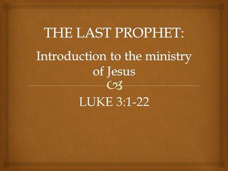 LUKE 3:1-22.  1.Written with Acts as a history of the start of the church. 2.Focuses on God’s Plan in history! 3.The focus of that plan is Christ and.