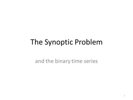 The Synoptic Problem and the binary time series 1.