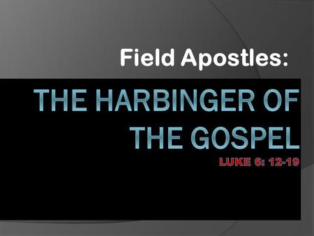 Field Apostles:. One day soon afterward Jesus went to a mountain to pray, and he prayed to God all night. At daybreak he called together all of his disciples.