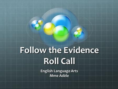 Follow the Evidence Roll Call