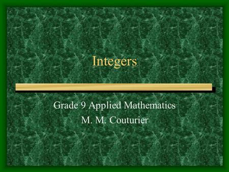 Integers Grade 9 Applied Mathematics M. M. Couturier.