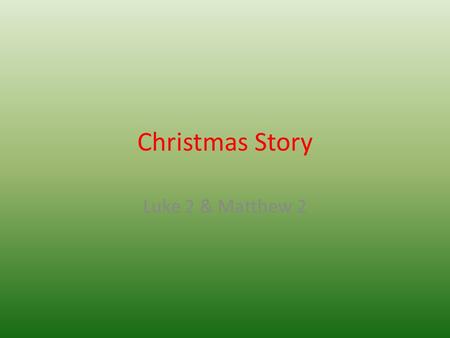 Christmas Story Luke 2 & Matthew 2. Shema – Hebrew Shema Israel, Adonai elohenu – Adonai echad Ve’ahavta et Adonai eloeikah B’khol levavkah Uve’khol naphshekah.