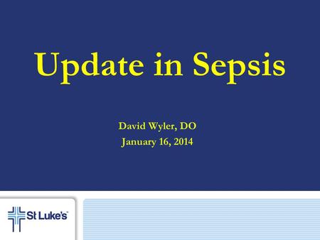 Update in Sepsis David Wyler, DO January 16, 2014.