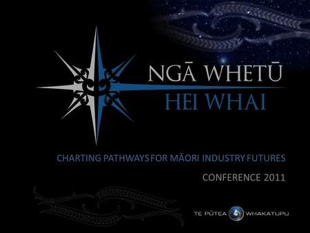 CHARTING PATHWAYS FOR MĀORI INDUSTRY FUTURES CONFERENCE 2011.