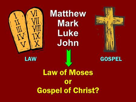 Matthew Mark Luke John Law of Moses or Gospel of Christ? LAWGOSPEL.