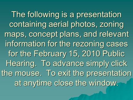 The following is a presentation containing aerial photos, zoning maps, concept plans, and relevant information for the rezoning cases for the February.