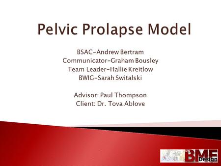 BSAC-Andrew Bertram Communicator-Graham Bousley Team Leader-Hallie Kreitlow BWIG-Sarah Switalski Advisor: Paul Thompson Client: Dr. Tova Ablove.