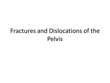 Fractures and Dislocations of the Pelvis. Sacral Fractures Usually from fall or direct trauma; 2 types: Horizontal(transverse) fxs.- m.c. type; m.c. levels.