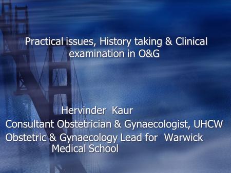 Practical issues, History taking & Clinical examination in O&G