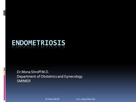 Dr.Mona Shroff M.D. Department of Obstetrics and Gynecology SMIMER