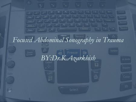 Focused Abdominal Sonography in Trauma BY:Dr.K.Azarkhish.