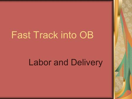 Fast Track into OB Labor and Delivery.