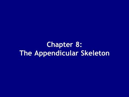 Chapter 8: The Appendicular Skeleton